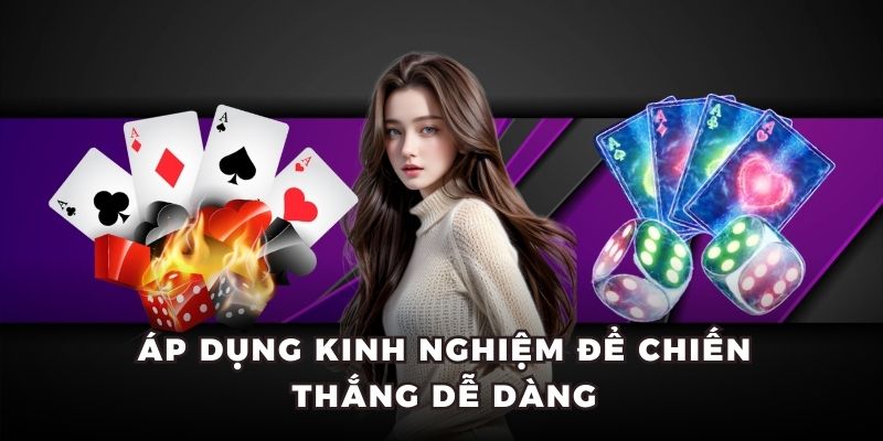 Áp dụng kinh nghiệm để chiến thắng dễ dàng